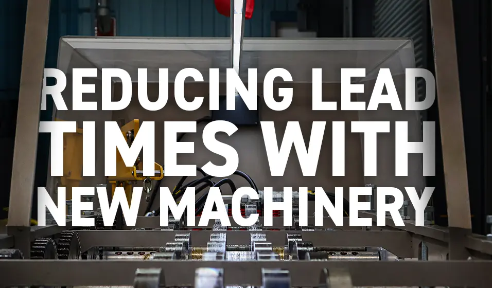 Reducing Lead Times with New Machinery Newsletter Banner